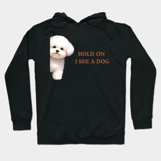 Hold On I See a Dog Bichon Frise Hoodie by Positive Designer